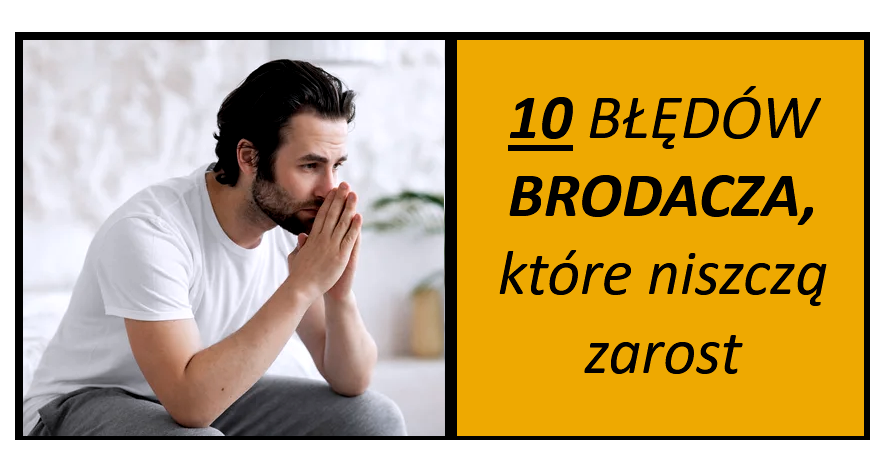 Mężczyzna z brodą - zamyślony. Obok napis 10 błędów brodacza, które niszczą zarost
